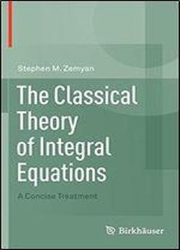 The Classical Theory Of Integral Equations: A Concise Treatment