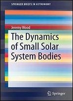 The Dynamics Of Small Solar System Bodies (Springerbriefs In Astronomy)