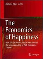 The Economics Of Happiness: How The Easterlin Paradox Transformed Our Understanding Of Well-Being And Progress
