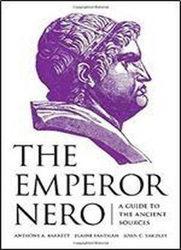 The Emperor Nero: A Guide To The Ancient Sources