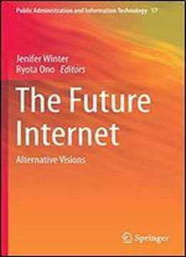 The Future Internet: Alternative Visions