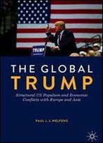 The Global Trump: Structural Us Populism And Economic Conflicts With Europe And Asia