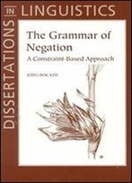 The Grammar Of Negation: A Constraint-Based Approach (Dissertations In Linguistics)