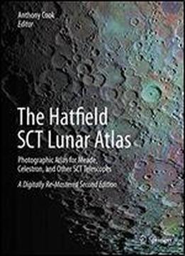 The Hatfield Sct Lunar Atlas: Photographic Atlas For Meade, Celestron, And Other Sct Telescopes: A Digitally Re-mastered Edition