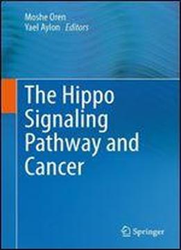 The Hippo Signaling Pathway And Cancer