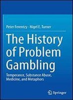 The History Of Problem Gambling: Temperance, Substance Abuse, Medicine, And Metaphors