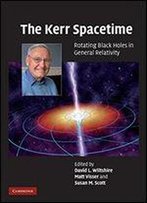 The Kerr Spacetime: Rotating Black Holes In General Relativity
