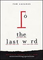 The Last Word: Definitive Answers To All Your Screenwriting Questions