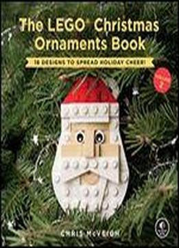 The Lego Christmas Ornaments Book, Volume 2: 16 Designs To Spread Holiday Cheer!