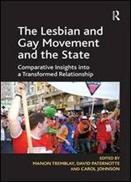 The Lesbian And Gay Movement And The State: Comparative Insights Into A Transformed Relationship