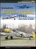 The Luftwaffe In The Battle Of Britain 1940: From Profile To Model