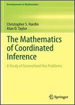 The Mathematics Of Coordinated Inference: A Study Of Generalized Hat Problems (developments In Mathematics)