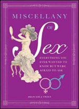 The Miscellany Of Sex: Tantalizing Travels Through Love, Lust And Libido