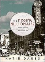 The Missing Millionaire: The True Story Of Ambrose Small And The City Obsessed With Finding Him