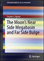The Moon's Near Side Megabasin And Far Side Bulge
