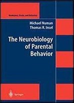 The Neurobiology Of Parental Behavior (Hormones, Brain, And Behavior)