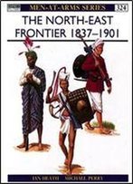 The North-East Frontier 1837-1901 (Men-At-Arms Series 324)
