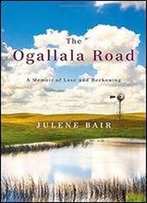 The Ogallala Road: A Memoir Of Love And Reckoning