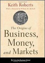 The Origins Of Business, Money, And Markets