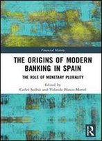 The Origins Of Modern Banking In Spain: The Role Of Monetary Plurality