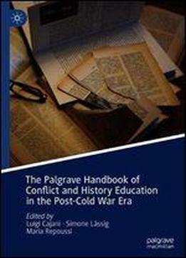 The Palgrave Handbook Of Conflict And History Education In The Post-cold War Era