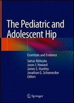 The Pediatric And Adolescent Hip: Essentials And Evidence
