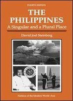 The Philippines: A Singular And A Plural Place, Fourth Edition