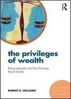 The Privileges Of Wealth: Rising Inequality And The Growing Racial Divide (Economics In The Real World)