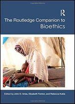 The Routledge Companion To Bioethics