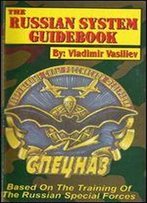 The Russian System Guidebook: Inside Secrets Of Soviet Special Forces Training