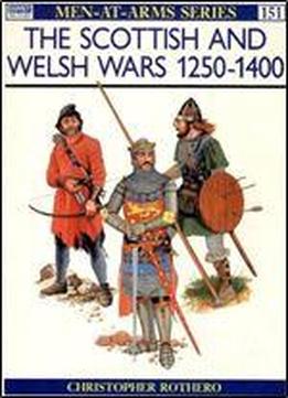 The Scottish And Welsh Wars 1250-1400 (men-at-arms Series 151)