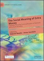 The Social Meaning Of Extra Money: Capitalism And The Commodification Of Domestic And Leisure Activities