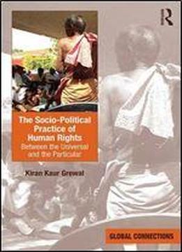 The Socio-political Practice Of Human Rights: Between The Universal And The Particular
