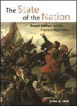 The State Of The Nation: Ernest Gellner And The Theory Of Nationalism