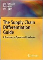 The Supply Chain Differentiation Guide: A Roadmap To Operational Excellence
