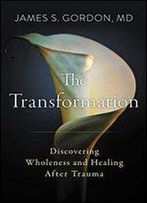 The Transformation: Healing Trauma To Become Whole Again