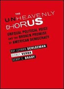 The Unheavenly Chorus: Unequal Political Voice And The Broken Promise Of American Democracy