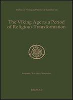 The Viking Age As A Period Of Religious Transformation: The Christianization Of Norway From Ad 560-1150/1200