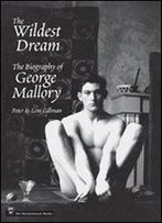 The Wildest Dream: The Biography Of George Mallory