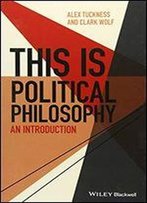 This Is Political Philosophy: An Introduction