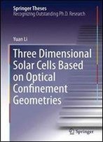 Three Dimensional Solar Cells Based On Optical Confinement Geometries (Springer Theses)