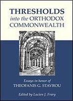 Thresholds Into The Orthodox Commonwealth: Essays In Honor Of Theophanis G. Stavrou