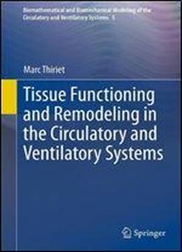 Tissue Functioning And Remodeling In The Circulatory And Ventilatory Systems (biomathematical And Biomechanical Modeling Of The Circulatory And Ventilatory Systems)