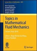 Topics In Mathematical Fluid Mechanics: Cetraro, Italy 2010, Editors: Hugo Beirao Da Veiga, Franco Flandoli (Lecture Notes In Mathematics)