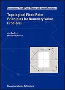 Topological Fixed Point Principles For Boundary Value Problems (topological Fixed Point Theory And Its Applications)