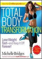 Total Body Transformation: Lose Weight Fast-And Keep It Off Forever!