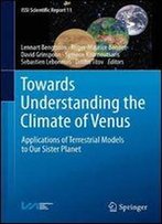 Towards Understanding The Climate Of Venus: Applications Of Terrestrial Models To Our Sister Planet