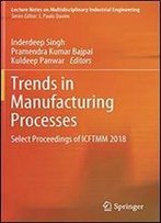 Trends In Manufacturing Processes: Select Proceedings Of Icftmm 2018
