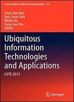 Ubiquitous Information Technologies And Applications: Cute 2012 (Lecture Notes In Electrical Engineering)