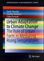 Urban Adaptation To Climate Change: The Role Of Urban Form In Mediating Rising Temperatures